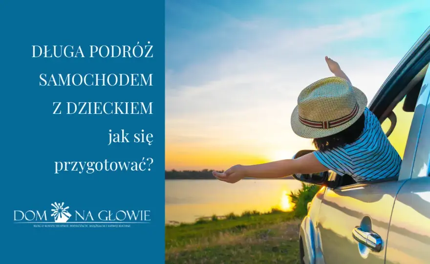 Co zabrać na długą podróż samochodem z dzieckiem?